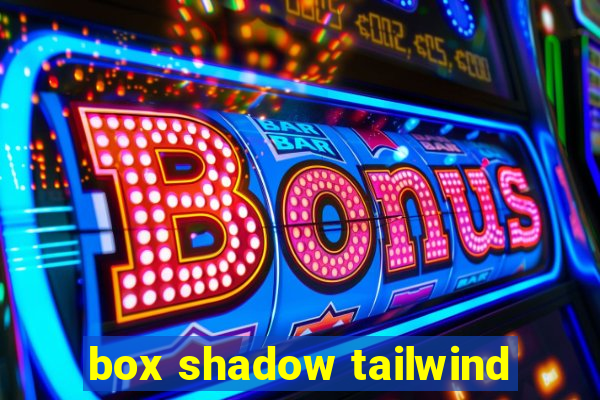 box shadow tailwind